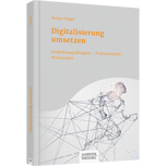 Digitalisierung umsetzen Digitalisierung umsetzen - Veränderungsfähigkeit Professionalität Wirksamkeit