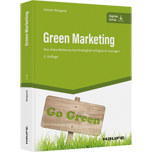 Green Marketing Green Marketing - Das Zukunftsthema Nachhaltigkeit erfolgreich managen