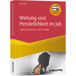Wirkung und Persönlichkeit im Job Wirkung und Persönlichkeit im Job - Authentisch auftreten und überzeugen