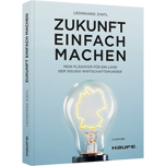Zukunft einfach machen Zukunft einfach machen - Mein Plädoyer für ein Land der 100.000 Wirtschaftswunder