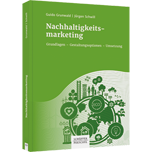 Nachhaltigkeitsmarketing Nachhaltigkeitsmarketing - Grundlagen – Gestaltungsoptionen – Umsetzung