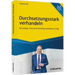 Durchsetzungsstark verhandeln Durchsetzungsstark verhandeln - Mit Strategie, Tools und Persönlichkeit nachhaltig zum Erfolg