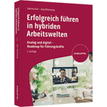 Erfolgreich führen in hybriden Arbeitswelten Erfolgreich führen in hybriden Arbeitswelten - Analog und digital - Roadmap für Führungskräfte