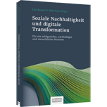 Soziale Nachhaltigkeit und digitale Transformation Soziale Nachhaltigkeit und digitale Transformation - Für ein erfolgreiches, nachhaltiges und menschliches Business