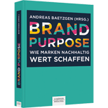 Brand Purpose Brand Purpose - Wie Marken nachhaltig Wert schaffen