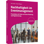 Nachhaltigkeit im Eventmanagement Nachhaltigkeit im Eventmanagement - Praxisideen mit Fokus auf Green Marketing und Digitalisierung