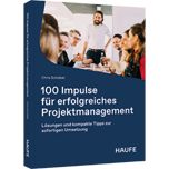 100 Impulse für erfolgreiches Projektmanagement 100 Impulse für erfolgreiches Projektmanagement - Lösungen und kompakte Tipps zur sofortigen Umsetzung