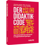 Der Didaktik-Code Der Didaktik-Code - Wie Weiterbildung und Lernen in Organisationen gelingen