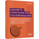 Zukunftsstrategien für Steuerkanzleien Zukunftsstrategien für Steuerkanzleien - KI, Digitalisierung, Fachkräftemangel, Kanzleiorganisation erfolgreich managen