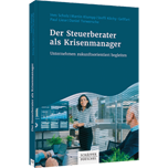 Der Steuerberater als Krisenmanager Der Steuerberater als Krisenmanager - Unternehmen zukunftsorientiert begleiten
