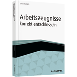 Arbeitszeugnisse korrekt entschlüsseln Arbeitszeugnisse korrekt entschlüsseln