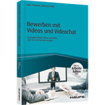 Bewerben mit Videos und Videochat - inkl. Arbeitshilfen online Bewerben mit Videos und Videochat - inkl. Arbeitshilfen online - Aussagekräftige Videos gestalten und im Livechat überzeugen