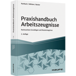Praxishandbuch Arbeitszeugnisse Praxishandbuch Arbeitszeugnisse - Rechtssichere Grundlagen und Musterzeugnisse