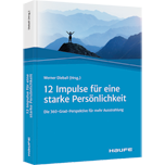 Zwölf Impulse für eine starke Persönlichkeit Zwölf Impulse für eine starke Persönlichkeit - Die 360-Grad-Perspektive für mehr Ausstrahlung