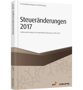Alle Details: Steueränderungen 2017 Steueränderungen 2017 - Umfassende Analyse der steuerlichen Änderungen 2016/2017