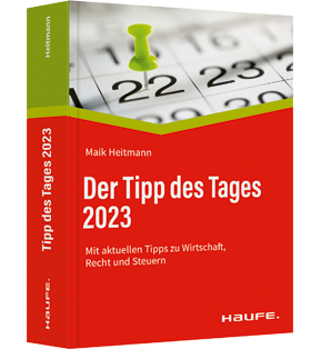 Alle Details: Der Tipp des Tages 2023 Der Tipp des Tages 2023 - Mit aktuellen Tipps zu Wirtschaft, Recht und Steuern