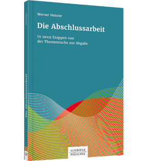 Alle Details: Die Abschlussarbeit Die Abschlussarbeit - In neun Etappen von der Themensuche zur Abgabe
