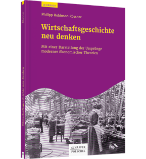 Alle Details: Wirtschaftsgeschichte neu denken Wirtschaftsgeschichte neu denken - Mit einer Darstellung der Ursprünge moderner ökonomischer Theorien