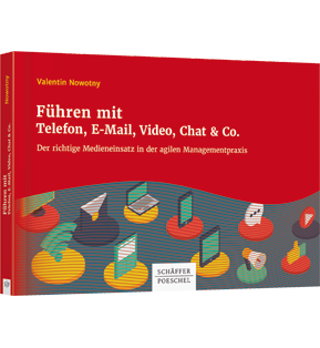 Alle Details: Führen mit Telefon, E-Mail, Video, Chat & Co. Führen mit Telefon, E-Mail, Video, Chat & Co. - Der richtige Medieneinsatz in der agilen Managementpraxis