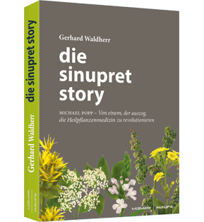 Die Sinupret-Story - Michael Popp: Von einem, der auszog, die Heilpflanzenmedizin zu revolutionieren