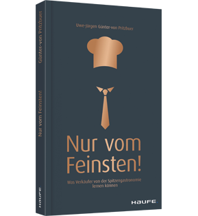Alle Details: Nur vom Feinsten! Nur vom Feinsten! - Was Verkäufer von der Spitzengastronomie lernen können