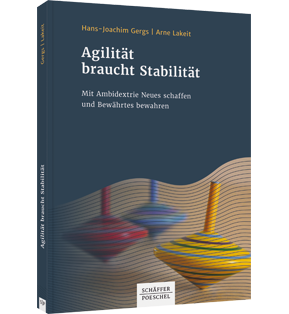 Alle Details: Agilität braucht Stabilität Agilität braucht Stabilität - Mit Ambidextrie Neues schaffen und Bewährtes bewahren
