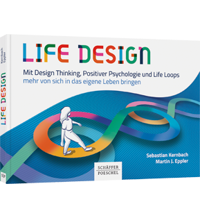 Alle Details: Life Design Life Design - Mit Design Thinking, Positiver Psychologie und Life Loops mehr von sich in das eigene Leben bringen