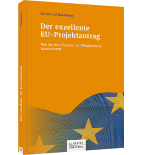Alle Details: Der exzellente EU-Projektantrag Der exzellente EU-Projektantrag - Wie Sie die Chancen auf Fördermittel maximieren