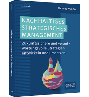 Alle Details: Nachhaltiges Strategisches Management Nachhaltiges Strategisches Management - Zukunftssichere und verantwortungsvolle Strategien entwickeln und umsetzen