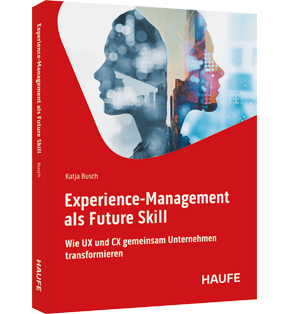 Alle Details: Experience-Management als Future Skill Experience-Management als Future Skill - Wie UX und CX gemeinsam Unternehmen transformieren