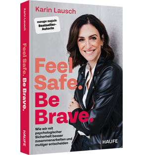 Alle Details: Feel Safe. Be Brave. Feel Safe. Be Brave. - Wie wir mit psychologischer Sicherheit besser zusammenarbeiten und mutiger entscheiden