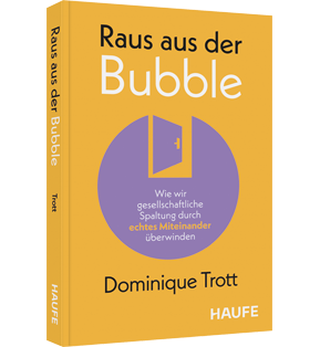 Alle Details: Raus aus der Bubble! Raus aus der Bubble! - Wie wir gesellschaftliche Spaltung durch echtes Miteinander überwinden