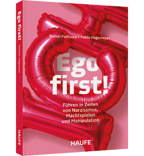 Alle Details: Ego first! Ego first! - Führen in Zeiten von Narzissmus, Machtspielen und Manipulation