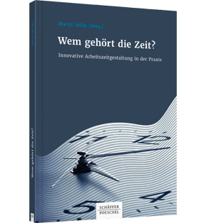 Alle Details: Wem gehört die Zeit? Wem gehört die Zeit? - Innovative Arbeitszeitgestaltung in der Praxis