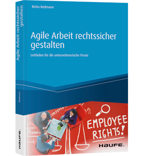 Alle Details: Agile Arbeit rechtssicher gestalten Agile Arbeit rechtssicher gestalten - Leitfaden für die unternehmerische Praxis
