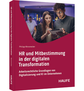 Alle Details: HR und Mitbestimmung in der digitalen Transformation HR und Mitbestimmung in der digitalen Transformation - Arbeitsrechtliche Grundlagen von Digitalisierung und KI im Unternehmen