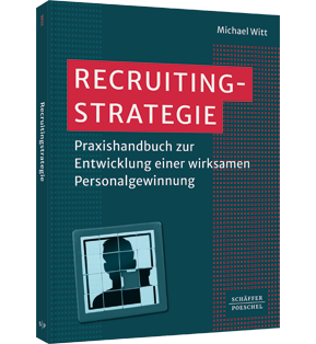 Alle Details: Recruitingstrategie Recruitingstrategie - Praxishandbuch zur Entwicklung einer wirksamen Personalgewinnung