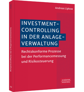 Alle Details: Investmentcontrolling in der Anlageverwaltung Investmentcontrolling in der Anlageverwaltung - Rechtskonforme Prozesse bei der Performancemessung und Risikosteuerung