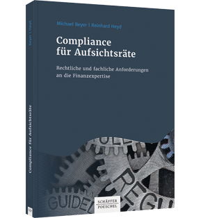 Alle Details: Compliance für Aufsichtsräte Compliance für Aufsichtsräte - Rechtliche und fachliche Anforderungen an die Finanzexpertise