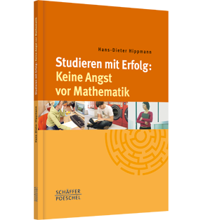Alle Details: Studieren mit Erfolg: Keine Angst vor Mathematik Studieren mit Erfolg: Keine Angst vor Mathematik