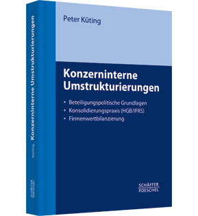 Alle Details: Konzerninterne Umstrukturierungen Konzerninterne Umstrukturierungen - Beteiligungspolitische Grundlagen, Konsolidierungspraxis (HGB/IFRS), Firmenwertbilanzierung