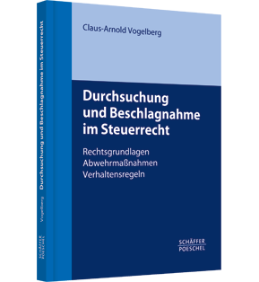 Alle Details: Durchsuchung und Beschlagnahme im Steuerrecht Durchsuchung und Beschlagnahme im Steuerrecht - Rechtsgrundlagen, Abwehrmaßnahmen, Verhaltensregeln