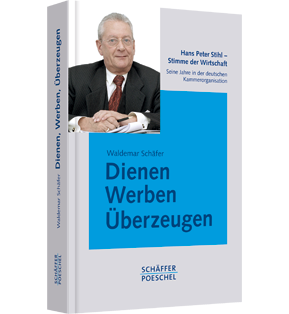 Alle Details: Dienen, Werben, Überzeugen Dienen, Werben, Überzeugen - Hans Peter Stihl - Stimme der Wirtschaft. Seine Jahre in der deutschen Kammerorganisation