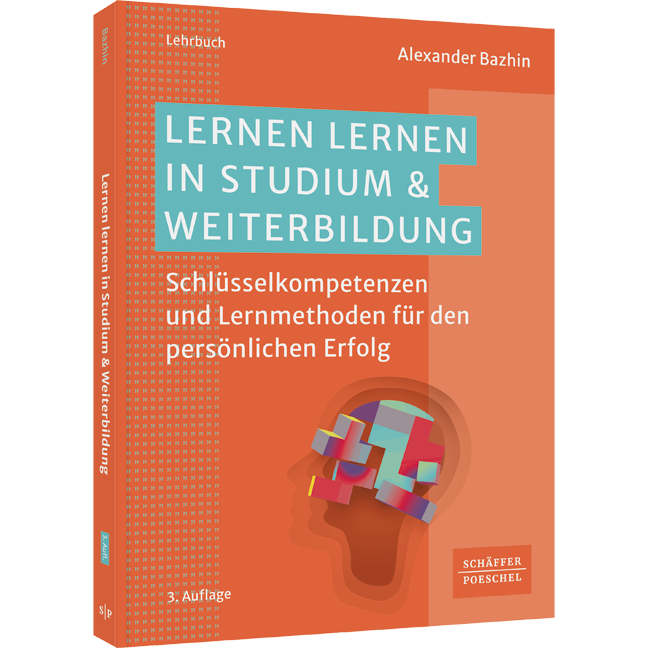 Schlüsselkompetenzen und Lernmethoden für den persönlichen Erfolg Lernen lernen in Studium & Weiterbildung - Schlüsselkompetenzen und Lernmethoden für den persönlichen Erfolg