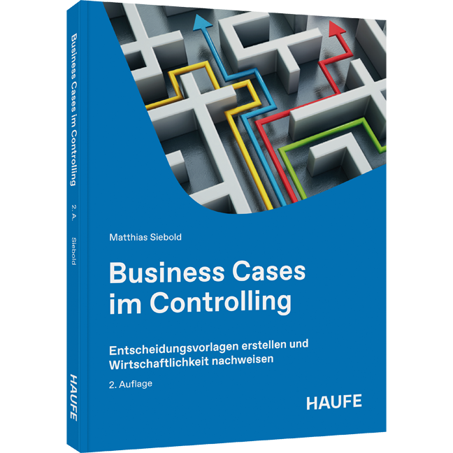 Entscheidungsvorlagen erstellen und Wirtschaftlichkeit nachweisen Business Cases im Controlling - Entscheidungsvorlagen erstellen und Wirtschaftlichkeit nachweisen