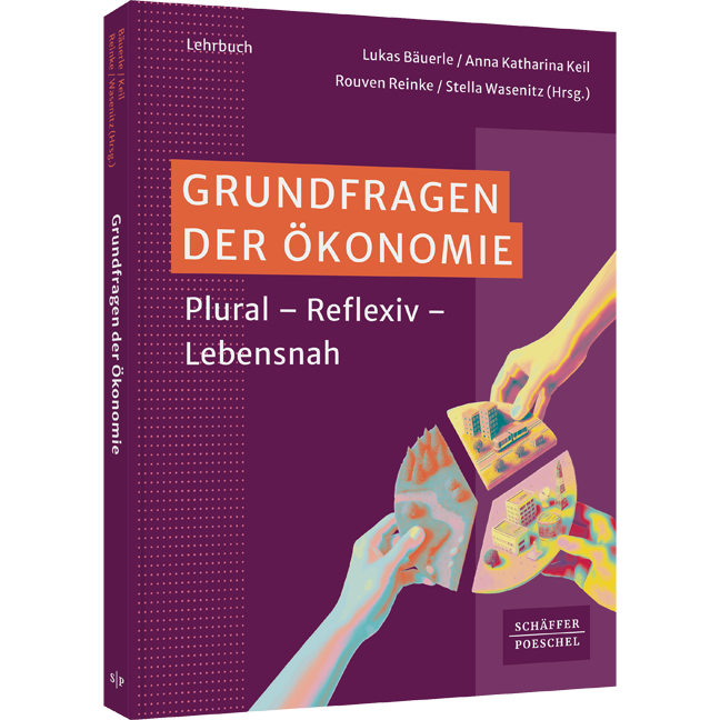 Plural - Reflexiv - Lebensnah Grundfragen der Ökonomie - Plural - Reflexiv - Lebensnah