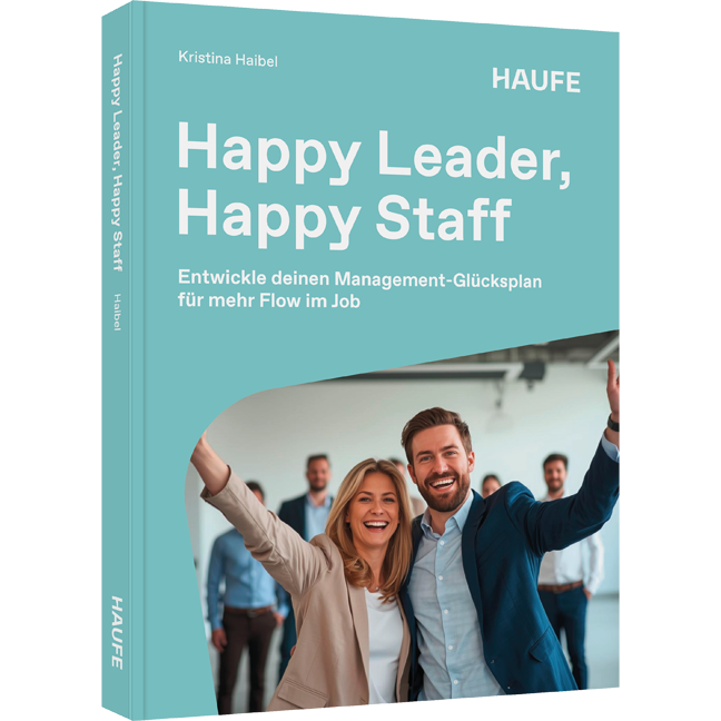 Entwickle deinen Management-Glücksplan für mehr Flow im Job Happy Leader, Happy Staff - Entwickle deinen Management-Glücksplan für mehr Flow im Job