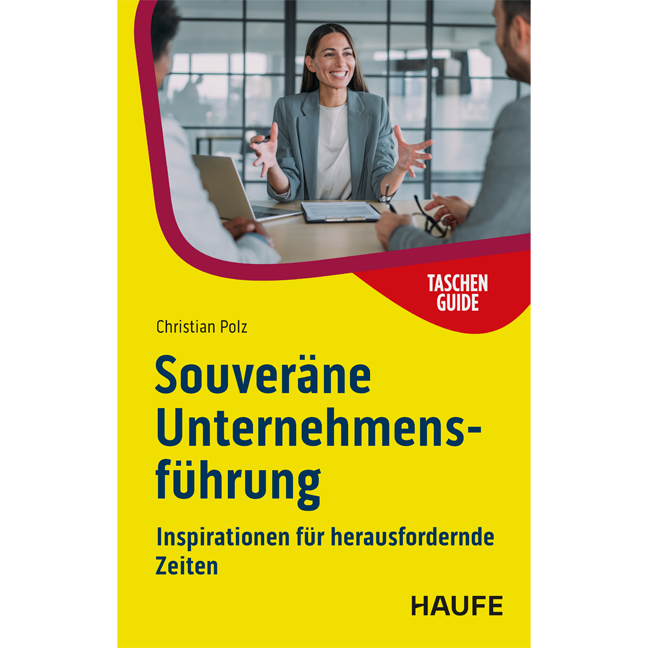 Inspirationen für herausfordernde Zeiten Souveräne Unternehmensführung - Inspirationen für herausfordernde Zeiten