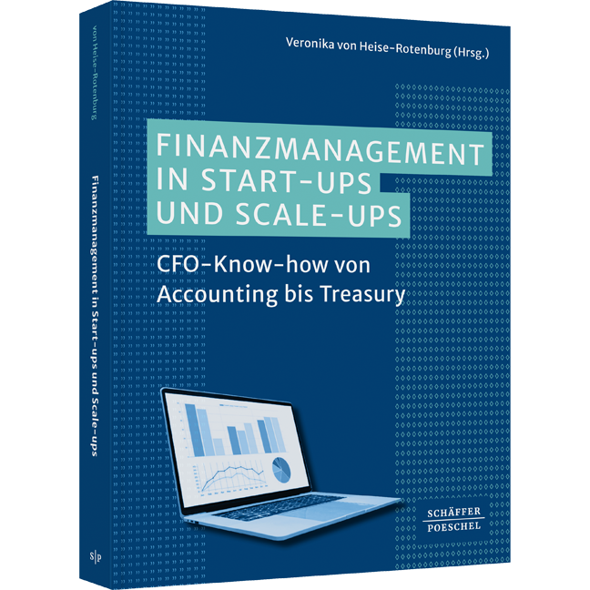 CFO-Know-how von Accounting bis Treasury Finanzmanagement in Start-ups und Scale-ups - CFO-Know-how von Accounting bis Treasury