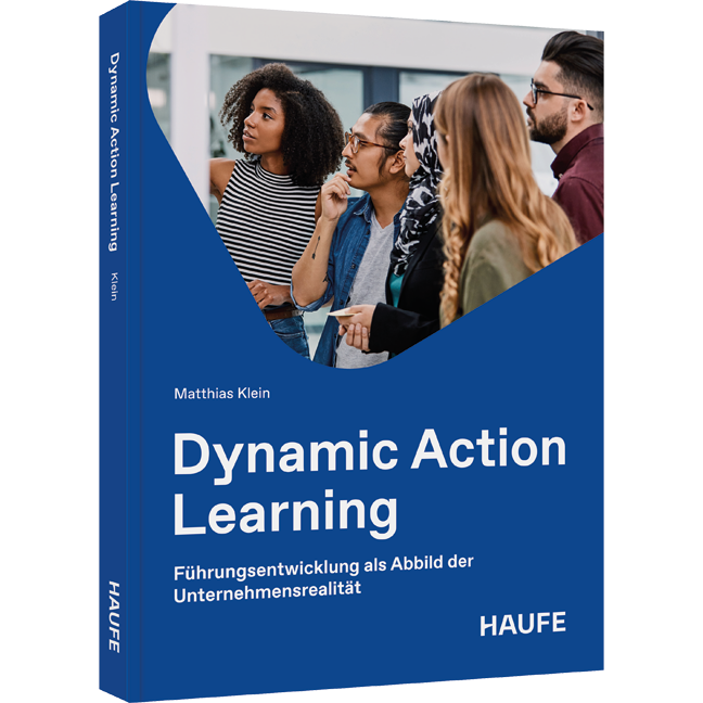 Führungsentwicklung als Abbild der Unternehmensrealität Dynamic Action Learning - Führungsentwicklung als Abbild der Unternehmensrealität